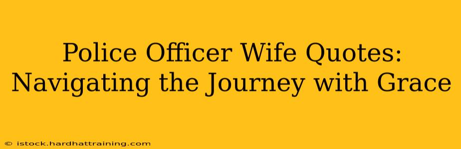 Police Officer Wife Quotes: Navigating the Journey with Grace