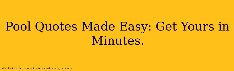 Pool Quotes Made Easy: Get Yours in Minutes.
