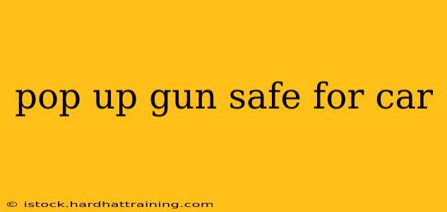 pop up gun safe for car