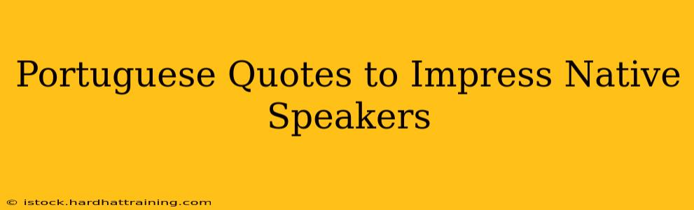 Portuguese Quotes to Impress Native Speakers
