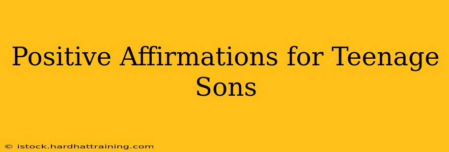 Positive Affirmations for Teenage Sons
