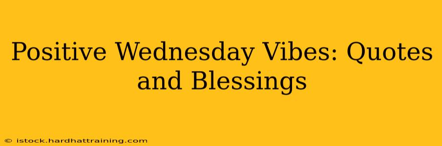 Positive Wednesday Vibes: Quotes and Blessings