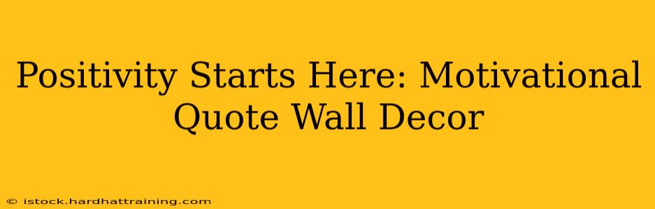 Positivity Starts Here: Motivational Quote Wall Decor