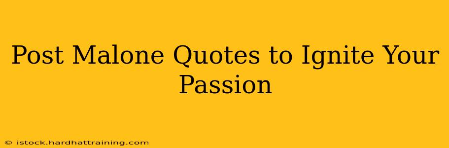 Post Malone Quotes to Ignite Your Passion