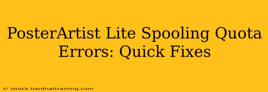 PosterArtist Lite Spooling Quota Errors: Quick Fixes