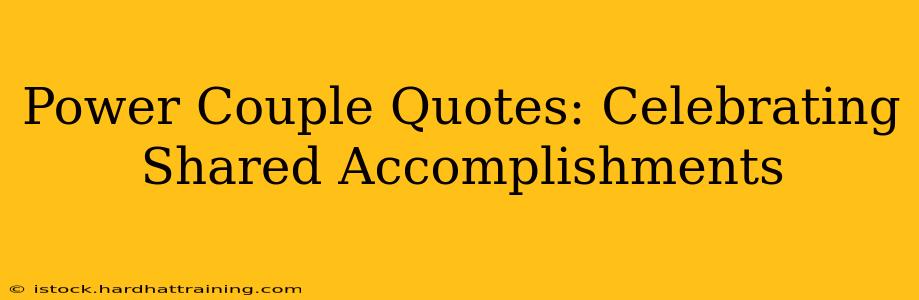 Power Couple Quotes: Celebrating Shared Accomplishments