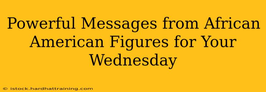 Powerful Messages from African American Figures for Your Wednesday
