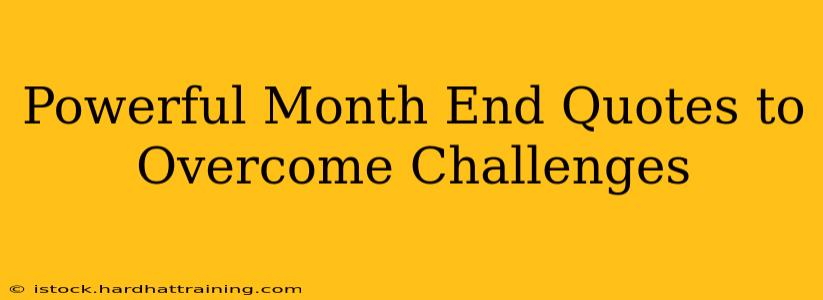 Powerful Month End Quotes to Overcome Challenges
