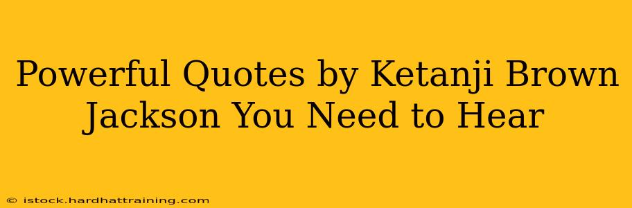 Powerful Quotes by Ketanji Brown Jackson You Need to Hear