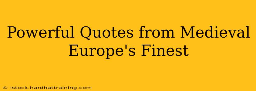 Powerful Quotes from Medieval Europe's Finest