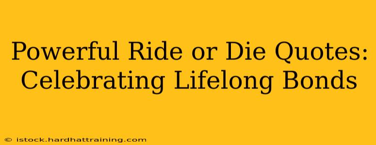Powerful Ride or Die Quotes: Celebrating Lifelong Bonds