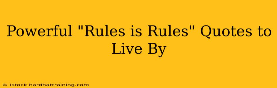 Powerful "Rules is Rules" Quotes to Live By