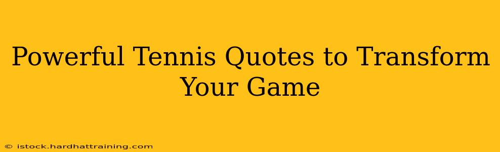 Powerful Tennis Quotes to Transform Your Game