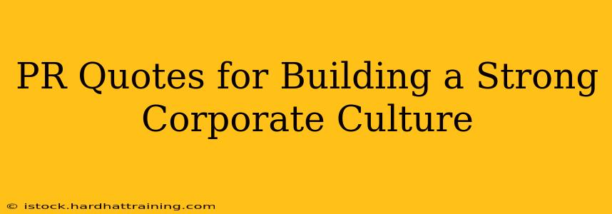 PR Quotes for Building a Strong Corporate Culture