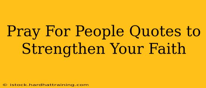 Pray For People Quotes to Strengthen Your Faith