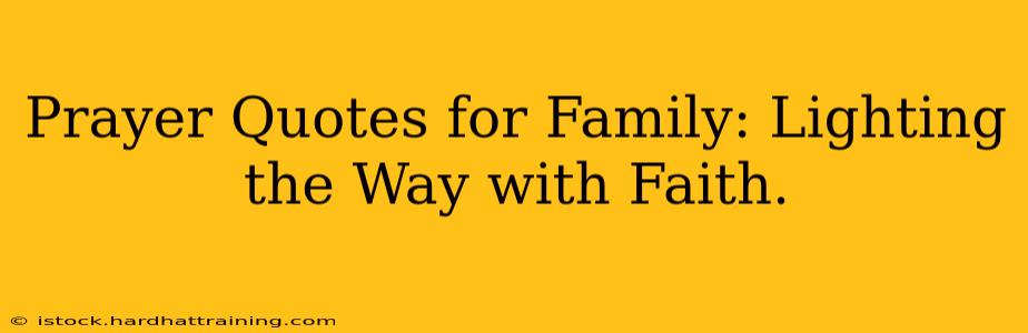 Prayer Quotes for Family: Lighting the Way with Faith.