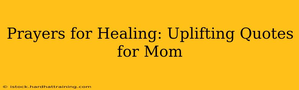 Prayers for Healing: Uplifting Quotes for Mom