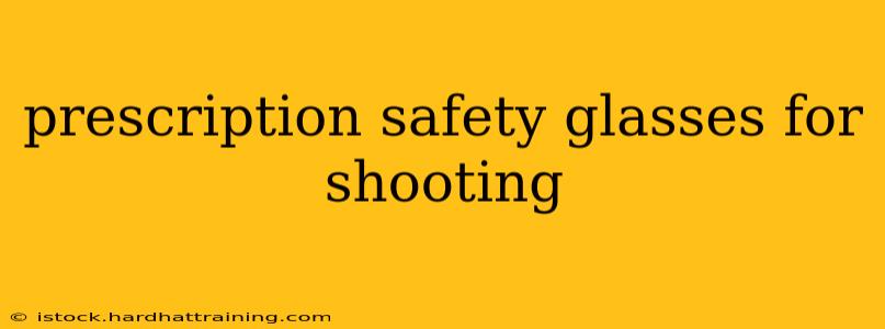 prescription safety glasses for shooting