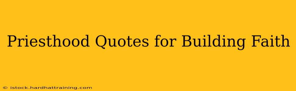 Priesthood Quotes for Building Faith