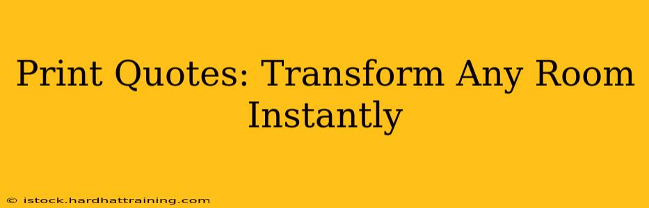Print Quotes: Transform Any Room Instantly