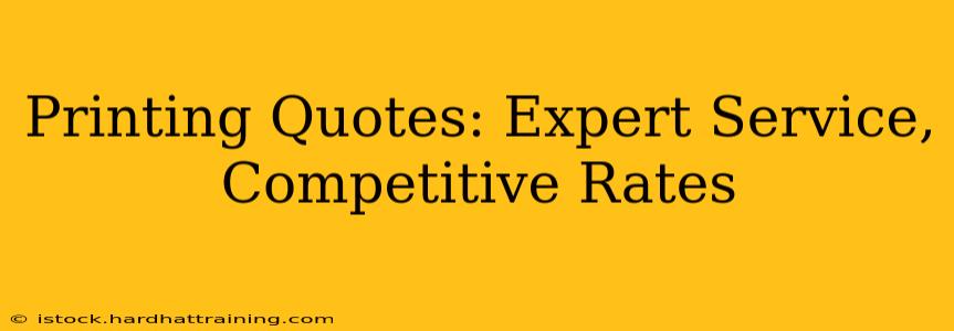 Printing Quotes: Expert Service, Competitive Rates