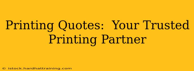 Printing Quotes:  Your Trusted Printing Partner