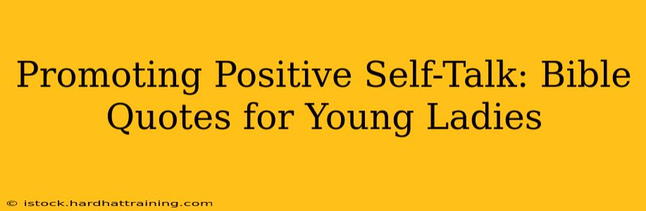 Promoting Positive Self-Talk: Bible Quotes for Young Ladies