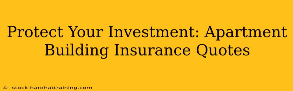 Protect Your Investment: Apartment Building Insurance Quotes