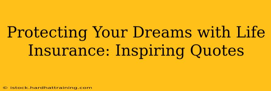 Protecting Your Dreams with Life Insurance: Inspiring Quotes