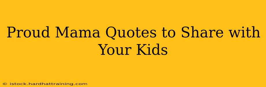 Proud Mama Quotes to Share with Your Kids