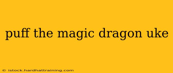 puff the magic dragon uke