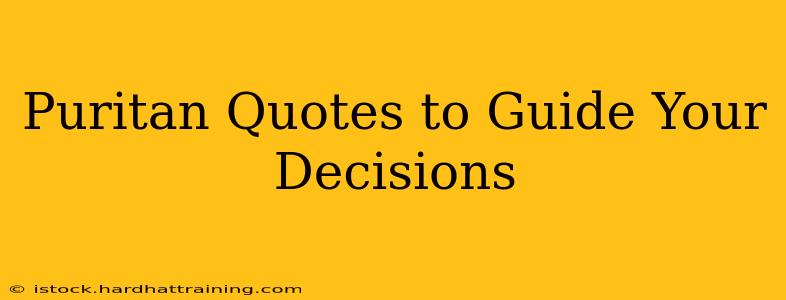 Puritan Quotes to Guide Your Decisions