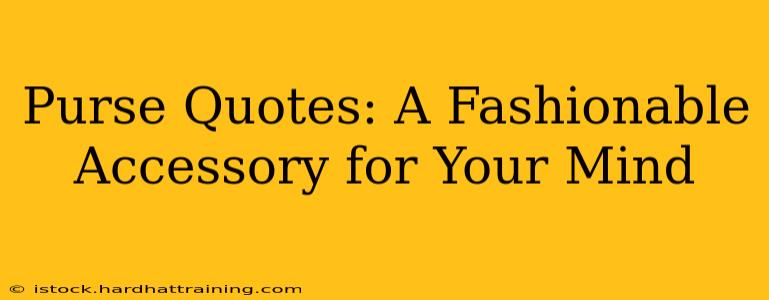 Purse Quotes: A Fashionable Accessory for Your Mind