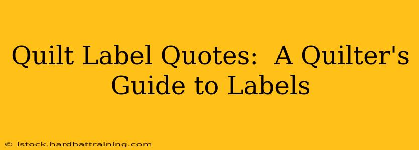 Quilt Label Quotes:  A Quilter's Guide to Labels