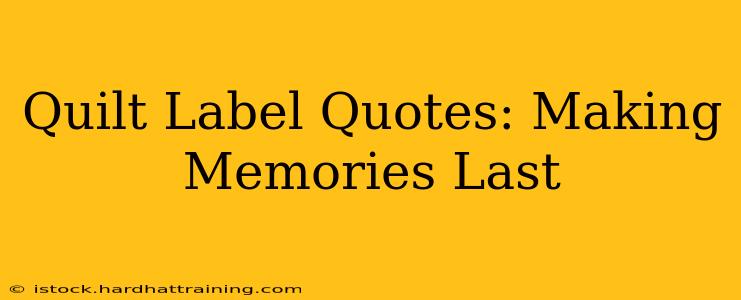 Quilt Label Quotes: Making Memories Last