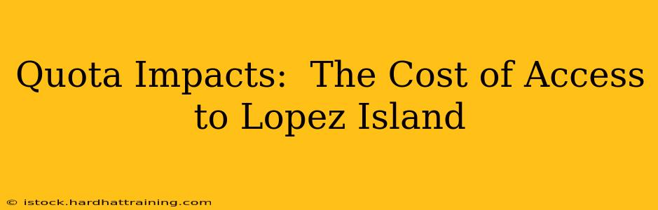 Quota Impacts:  The Cost of Access to Lopez Island