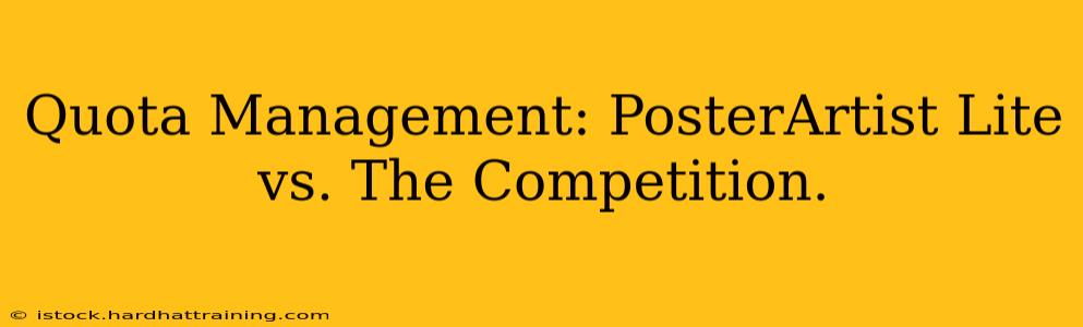 Quota Management: PosterArtist Lite vs. The Competition.