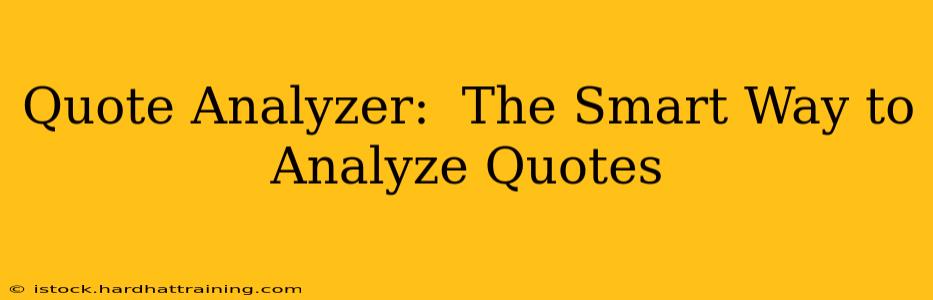 Quote Analyzer:  The Smart Way to Analyze Quotes