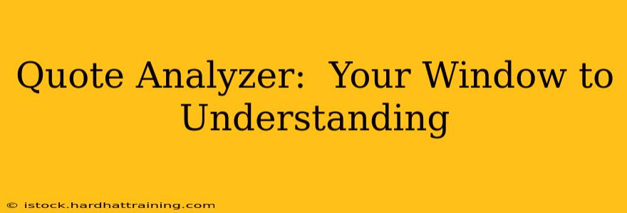 Quote Analyzer:  Your Window to Understanding
