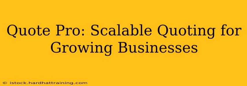 Quote Pro: Scalable Quoting for Growing Businesses