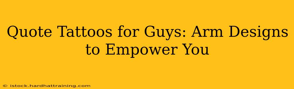 Quote Tattoos for Guys: Arm Designs to Empower You