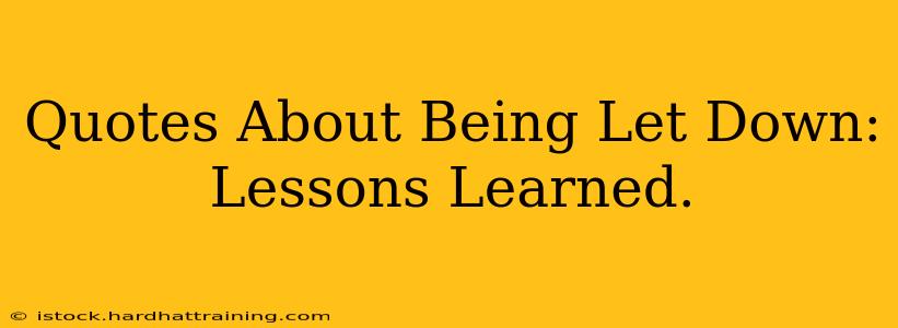 Quotes About Being Let Down: Lessons Learned.
