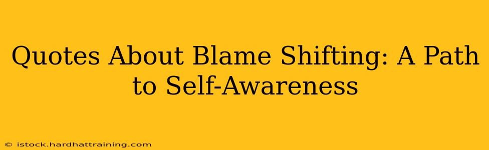Quotes About Blame Shifting: A Path to Self-Awareness