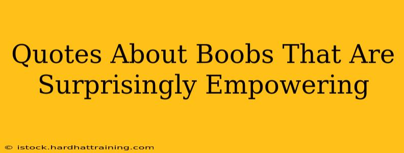 Quotes About Boobs That Are Surprisingly Empowering