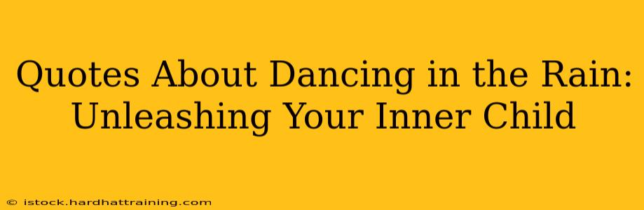 Quotes About Dancing in the Rain: Unleashing Your Inner Child