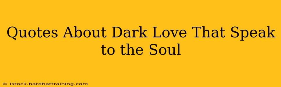 Quotes About Dark Love That Speak to the Soul
