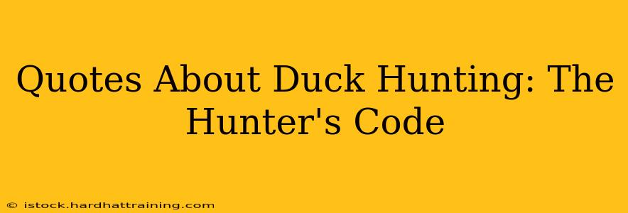 Quotes About Duck Hunting: The Hunter's Code