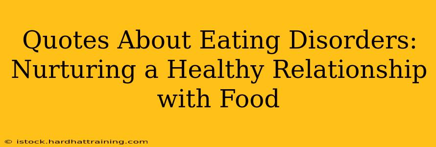 Quotes About Eating Disorders:  Nurturing a Healthy Relationship with Food