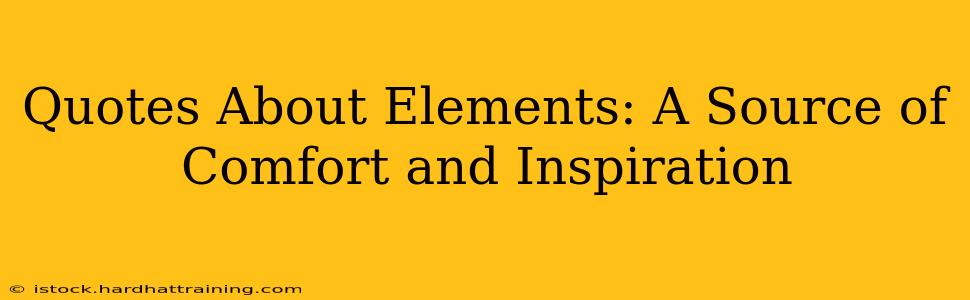Quotes About Elements: A Source of Comfort and Inspiration