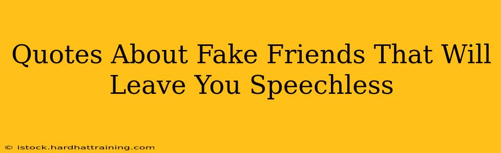 Quotes About Fake Friends That Will Leave You Speechless